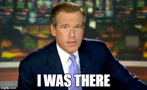 Brian Williams Was There | I WAS THERE | image tagged in memes,brian williams was there | made w/ Imgflip meme maker