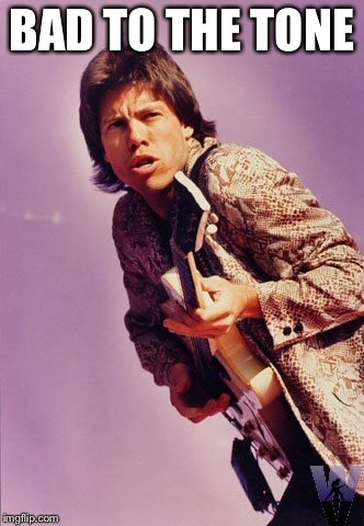 BAD TO THE TONE | made w/ Imgflip meme maker