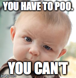 Skeptical Baby | YOU HAVE TO POO. YOU CAN'T | image tagged in memes,skeptical baby | made w/ Imgflip meme maker