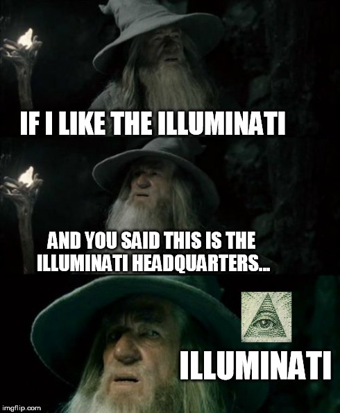 Illuminati Confirmed | image tagged in confused gandalf,imgflip | made w/ Imgflip meme maker