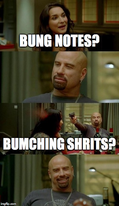 Skinhead John Travolta Meme | BUNG NOTES? BUMCHING SHRITS? | image tagged in memes,skinhead john travolta | made w/ Imgflip meme maker