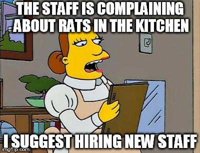 THE STAFF IS COMPLAINING ABOUT RATS IN THE KITCHEN I SUGGEST HIRING NEW STAFF | made w/ Imgflip meme maker