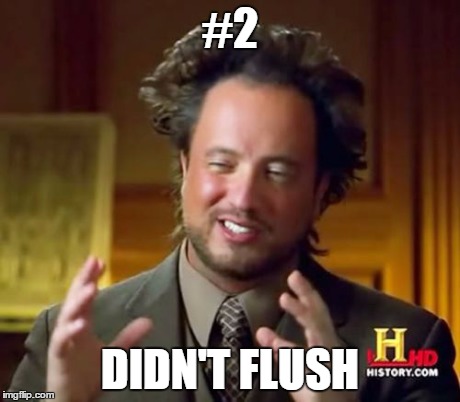 Ancient Aliens Meme | #2 DIDN'T FLUSH | image tagged in memes,ancient aliens | made w/ Imgflip meme maker