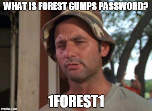 So I Got That Goin For Me Which Is Nice | WHAT IS FOREST GUMPS PASSWORD? 1FOREST1 | image tagged in memes,so i got that goin for me which is nice | made w/ Imgflip meme maker