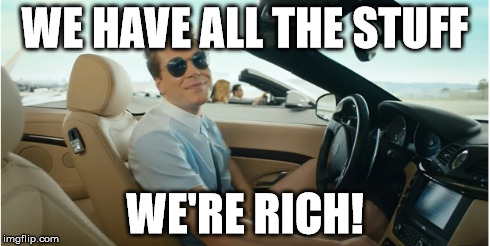 Too rich to care | WE HAVE ALL THE STUFF WE'RE RICH! | image tagged in memes,sprint,arrogant rich man | made w/ Imgflip meme maker