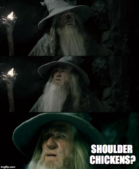 Confused Gandalf Meme | SHOULDER CHICKENS? | image tagged in memes,confused gandalf | made w/ Imgflip meme maker