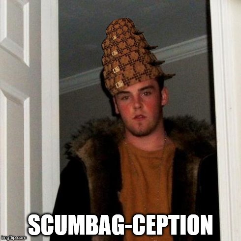 Scumbag Steve | SCUMBAG-CEPTION | image tagged in memes,scumbag steve,scumbag | made w/ Imgflip meme maker