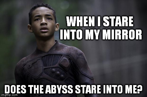 Very Deep Philosophies | WHEN I STARE INTO MY MIRROR DOES THE ABYSS STARE INTO ME? | image tagged in jaden jaden,philosophy by jaden,jaden smith | made w/ Imgflip meme maker