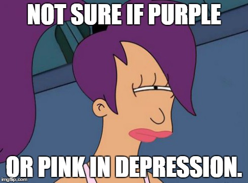 Futurama Leela | NOT SURE IF PURPLE OR PINK IN DEPRESSION. | image tagged in memes,futurama leela | made w/ Imgflip meme maker
