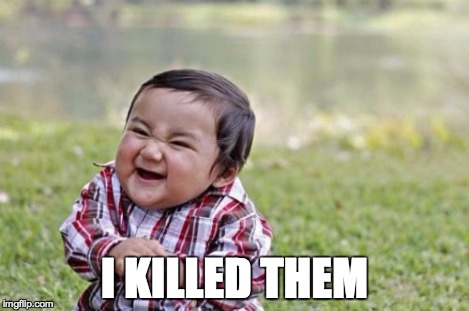 Evil Toddler Meme | I KILLED THEM | image tagged in memes,evil toddler | made w/ Imgflip meme maker