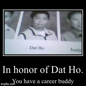 Dat Ho | image tagged in funny,demotivationals,asian | made w/ Imgflip demotivational maker