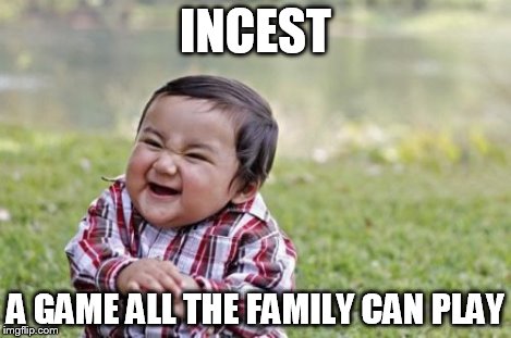Evil Toddler Meme | INCEST A GAME ALL THE FAMILY CAN PLAY | image tagged in memes,evil toddler | made w/ Imgflip meme maker