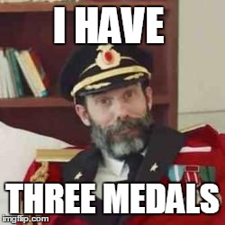 Captain Obvious | I HAVE THREE MEDALS | image tagged in captain obvious | made w/ Imgflip meme maker