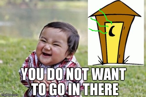 Evil Toddler Meme | YOU DO NOT WANT TO GO IN THERE | image tagged in memes,evil toddler,funny | made w/ Imgflip meme maker