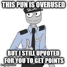 Mike | THIS PUN IS OVERUSED BUT I STILL UPVOTED FOR YOU TO GET POINTS | image tagged in mike | made w/ Imgflip meme maker