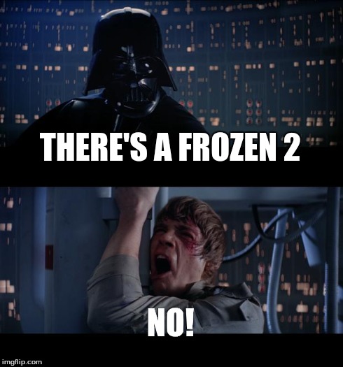 Star Wars No | THERE'S A FROZEN 2 NO! | image tagged in memes,star wars no | made w/ Imgflip meme maker