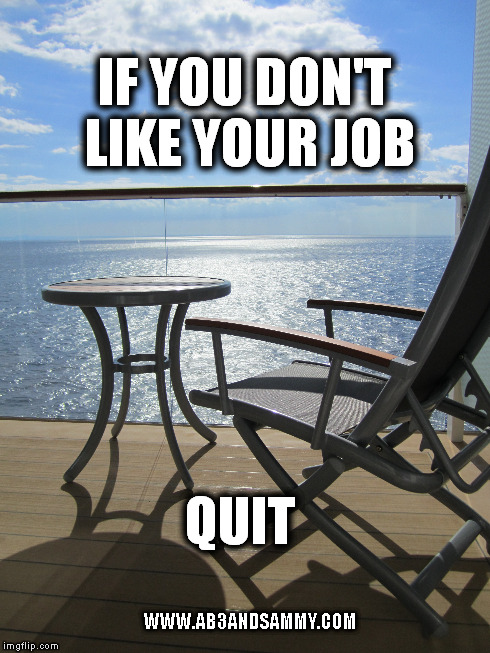IF YOU DON'T LIKE YOUR JOB QUIT WWW.AB3ANDSAMMY.COM | made w/ Imgflip meme maker