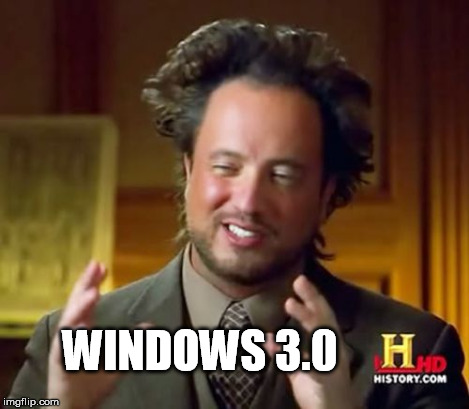 Ancient Aliens Meme | WINDOWS 3.0 | image tagged in memes,ancient aliens | made w/ Imgflip meme maker