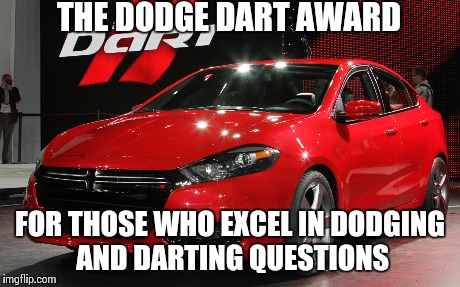 THE DODGE DART AWARD FOR THOSE WHO EXCEL IN DODGING AND DARTING QUESTIONS | image tagged in dodge,dart,dodge dart | made w/ Imgflip meme maker