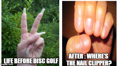 Disc golf nails | LIFE BEFORE DISC GOLF AFTER : WHERE'S THE NAIL CLIPPER? | image tagged in finger,disc golf | made w/ Imgflip meme maker