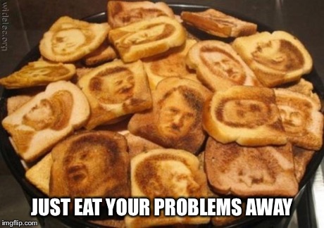 Hitler toast | JUST EAT YOUR PROBLEMS AWAY | image tagged in hitler toast,nazi | made w/ Imgflip meme maker