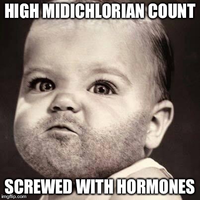 HIGH MIDICHLORIAN COUNT SCREWED WITH HORMONES | image tagged in bearded baby | made w/ Imgflip meme maker