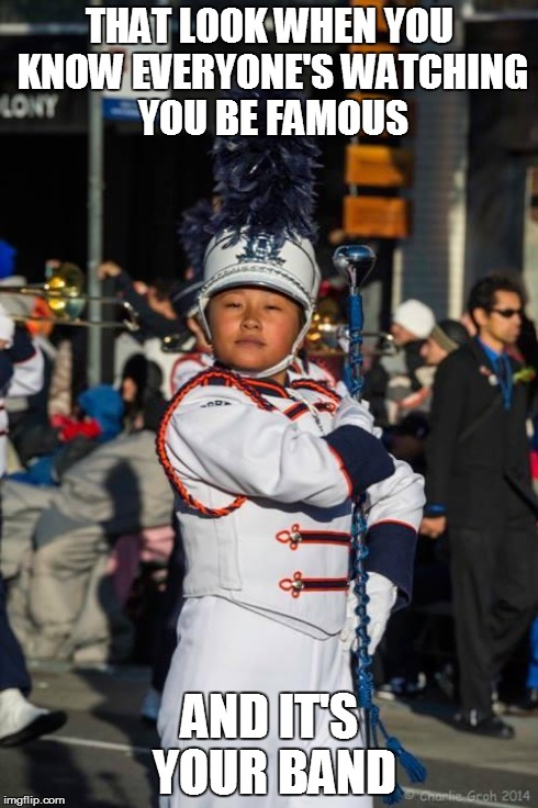 THAT LOOK WHEN YOU KNOW EVERYONE'S WATCHING YOU BE FAMOUS AND IT'S YOUR BAND | image tagged in smug drum major | made w/ Imgflip meme maker