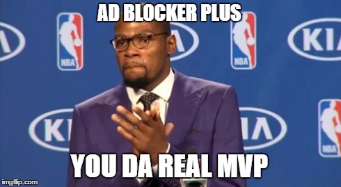 You The Real MVP | AD BLOCKER PLUS YOU DA REAL MVP | image tagged in memes,you the real mvp | made w/ Imgflip meme maker