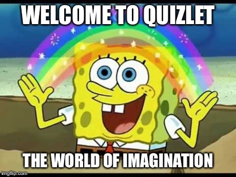 WELCOME TO QUIZLET THE WORLD OF IMAGINATION | made w/ Imgflip meme maker