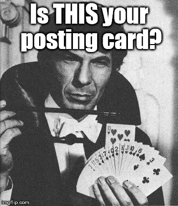 Leonard Nimoy: Mission: Impossible | Is THIS your posting card? | image tagged in leonard nimoy mission impossible | made w/ Imgflip meme maker