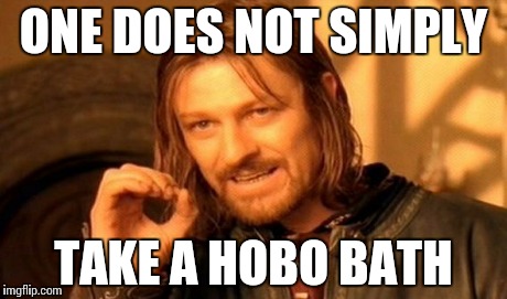 One Does Not Simply Meme | ONE DOES NOT SIMPLY TAKE A HOBO BATH | image tagged in memes,one does not simply | made w/ Imgflip meme maker
