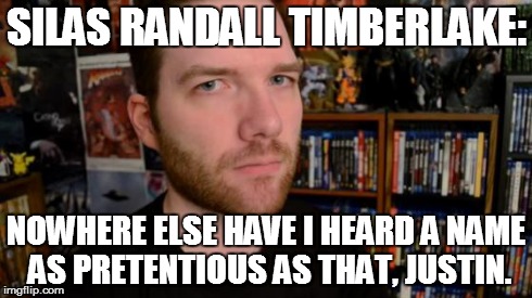Stuckmann Stare | SILAS RANDALL TIMBERLAKE: NOWHERE ELSE HAVE I HEARD A NAME AS PRETENTIOUS AS THAT, JUSTIN. | image tagged in stuckmann stare,justin timberlake | made w/ Imgflip meme maker