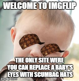 Skeptical Baby | WELCOME TO IMGFLIP THE ONLY SITE WERE YOU CAN REPLACE A BABY'S EYES WITH SCUMBAG HATS | image tagged in memes,skeptical baby,scumbag | made w/ Imgflip meme maker