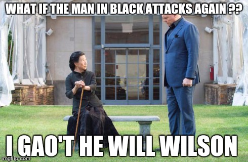 madam gao pun  | WHAT IF THE MAN IN BLACK ATTACKS AGAIN ?? I GAO'T HE WILL WILSON | image tagged in marvel,memes,gao,daredevil,kingpin,netflix | made w/ Imgflip meme maker