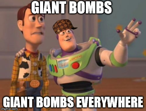 X, X Everywhere Meme | GIANT BOMBS GIANT BOMBS EVERYWHERE | image tagged in memes,x x everywhere,scumbag | made w/ Imgflip meme maker