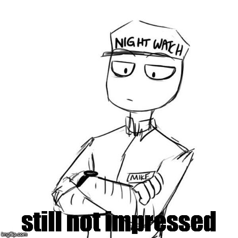 Mike 2 | still not impressed | image tagged in mike 2 | made w/ Imgflip meme maker