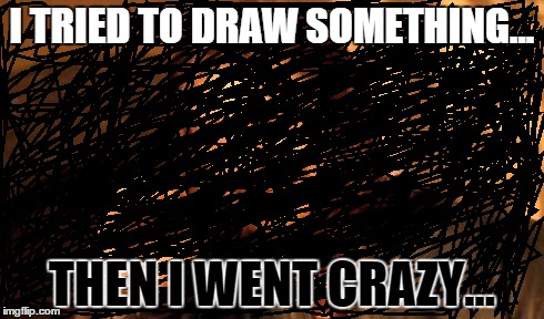 One Does Not Simply | I TRIED TO DRAW SOMETHING... THEN I WENT CRAZY... | image tagged in memes,one does not simply,lol,crazy | made w/ Imgflip meme maker
