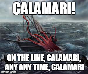 Calamari | CALAMARI! ON THE LINE, CALAMARI, ANY ANY TIME, CALAMARI | image tagged in funny memes,music,blondie,squid,calamari | made w/ Imgflip meme maker