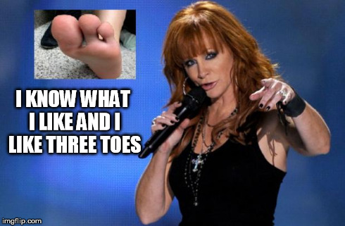 I KNOW WHAT I LIKE AND I LIKE THREE TOES | image tagged in reba likes three toes | made w/ Imgflip meme maker