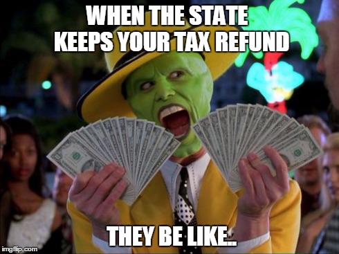 Money Money | WHEN THE STATE  KEEPS YOUR TAX REFUND THEY BE LIKE.. | image tagged in memes,money money,funny | made w/ Imgflip meme maker