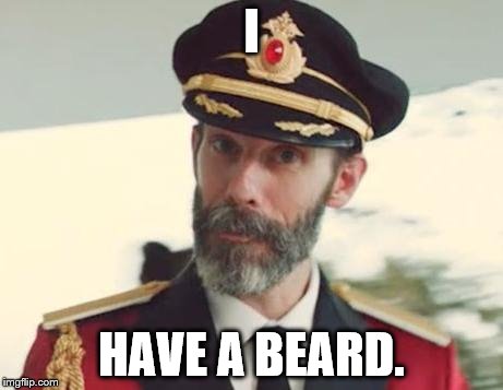 Captain Obvious | I HAVE A BEARD. | image tagged in captain obvious | made w/ Imgflip meme maker