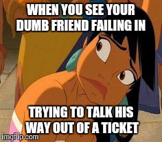WHEN YOU SEE YOUR DUMB FRIEND FAILING IN TRYING TO TALK HIS WAY OUT OF A TICKET | image tagged in stfu | made w/ Imgflip meme maker