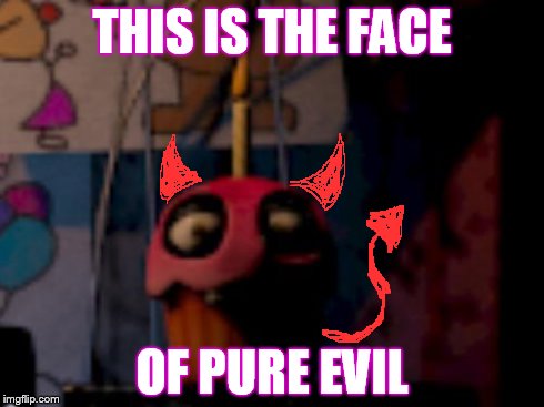Five Nights at Freddy's FNaF Carl the Cupcake | THIS IS THE FACE OF PURE EVIL | image tagged in five nights at freddy's fnaf carl the cupcake,fnaf | made w/ Imgflip meme maker