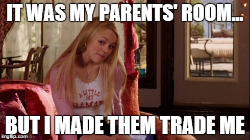 IT WAS MY PARENTS' ROOM... BUT I MADE THEM TRADE ME | made w/ Imgflip meme maker