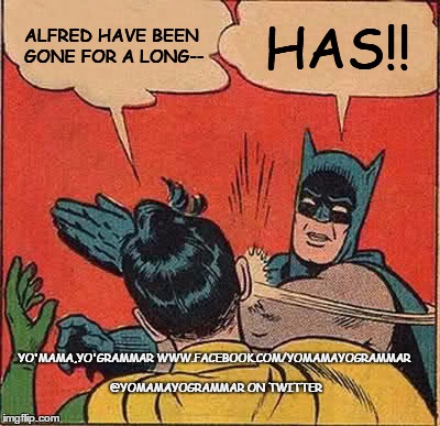 Batman Slapping Robin | ALFRED HAVE BEEN GONE FOR A LONG-- HAS!! YO'MAMA,YO'GRAMMAR WWW.FACEBOOK.COM/YOMAMAYOGRAMMAR @YOMAMAYOGRAMMAR ON TWITTER | image tagged in memes,batman slapping robin | made w/ Imgflip meme maker