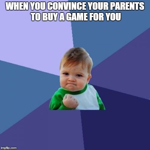 Success Kid Meme | WHEN YOU CONVINCE YOUR PARENTS TO BUY A GAME FOR YOU | image tagged in memes,success kid | made w/ Imgflip meme maker