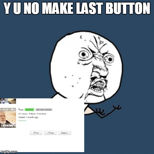 I mean, If you're going to make a first button... | Y U NO MAKE LAST BUTTON | image tagged in memes,y u no | made w/ Imgflip meme maker