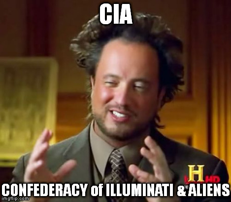 Ancient Aliens Meme | CIA CONFEDERACY of ILLUMINATI & ALIENS | image tagged in memes,ancient aliens | made w/ Imgflip meme maker