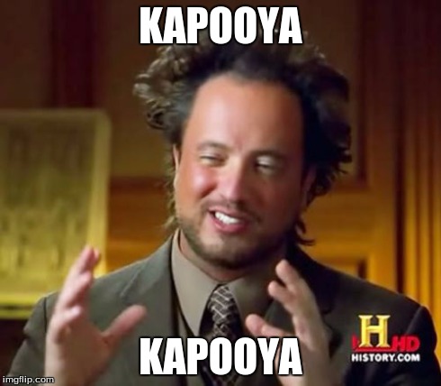 Ancient Aliens | KAPOOYA KAPOOYA | image tagged in memes,ancient aliens | made w/ Imgflip meme maker