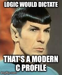 Spock Logic | LOGIC WOULD DICTATE THAT'S A MODERN C PROFILE | image tagged in spock logic | made w/ Imgflip meme maker